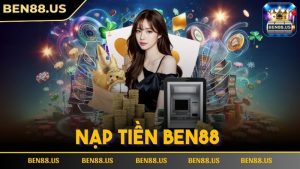 Nạp tiền Ben88 – Hướng dẫn chi tiết nhất dành cho tân binh